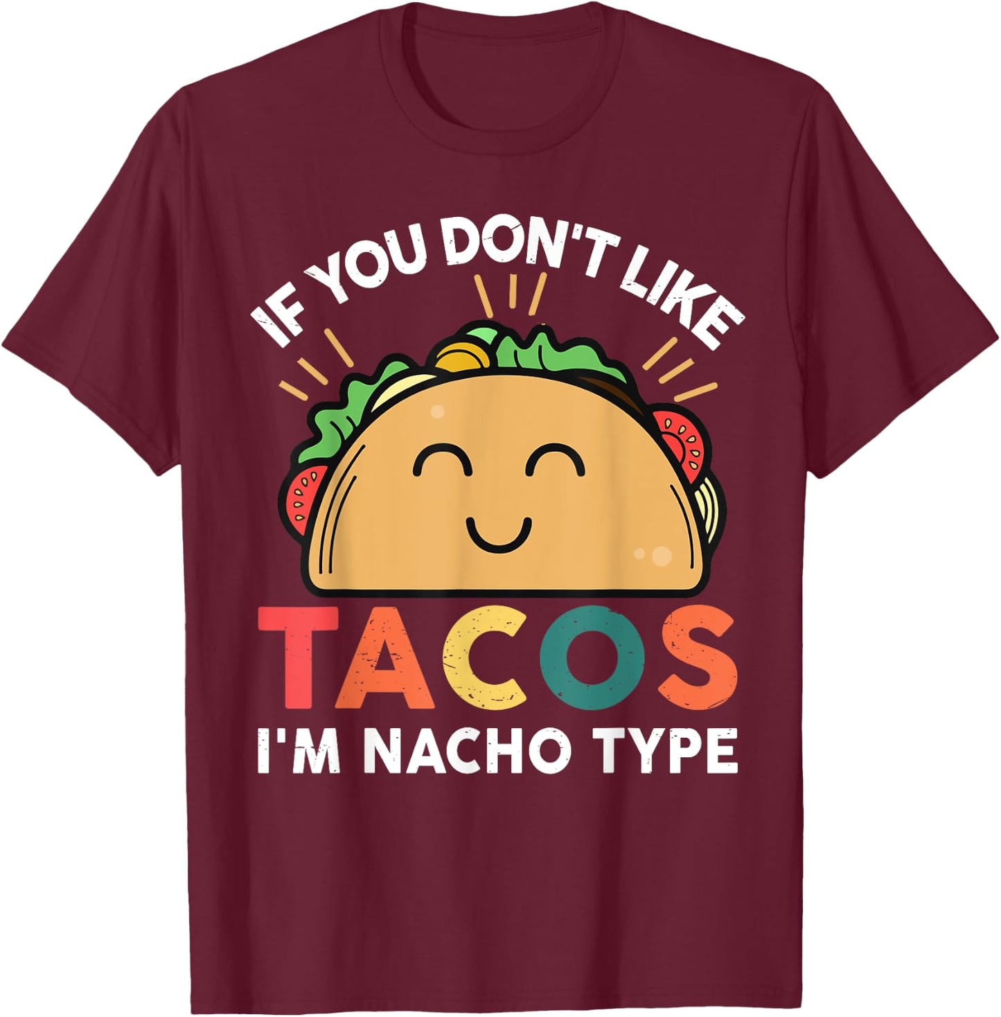 Tacos-shirt If You Don't Like Tacos I'm Nacho Type Funny T-Shirt - T-Shirt | Maroon