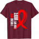 I Wear Red For My Wife Blood Cancer awareness T-Shirt - T-Shirt | Maroon