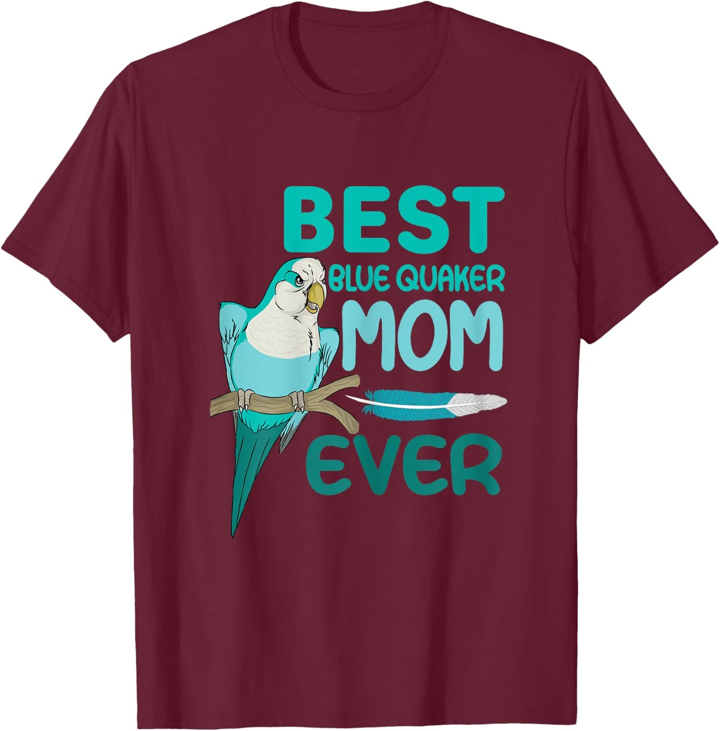 Blue Quaker Mom Monk Parakeet, Best Blue Quaker Mom Ever T-Shirt - T-Shirt | Maroon