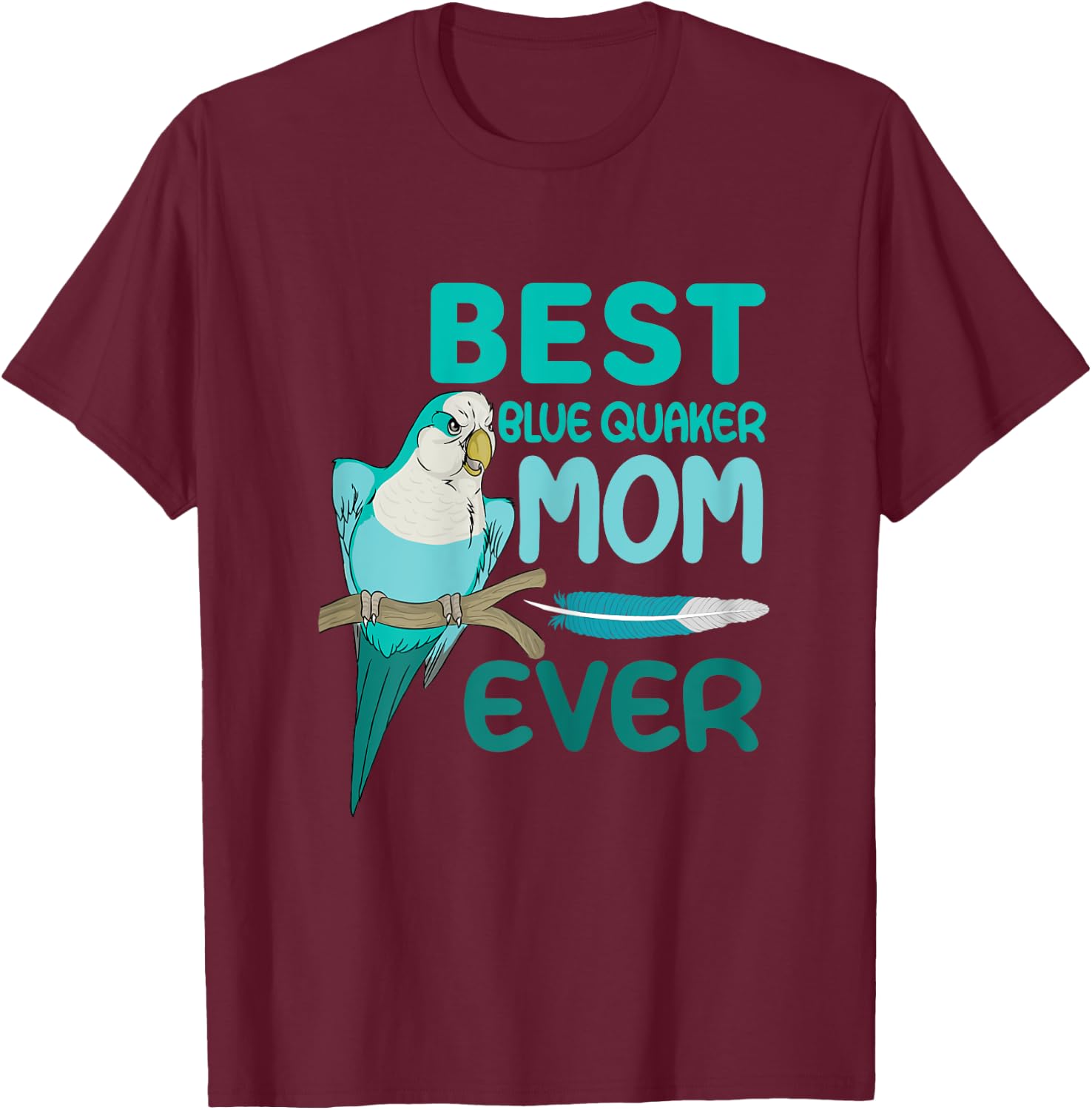 Blue Quaker Mom Monk Parakeet, Best Blue Quaker Mom Ever T-Shirt - T-Shirt | Maroon