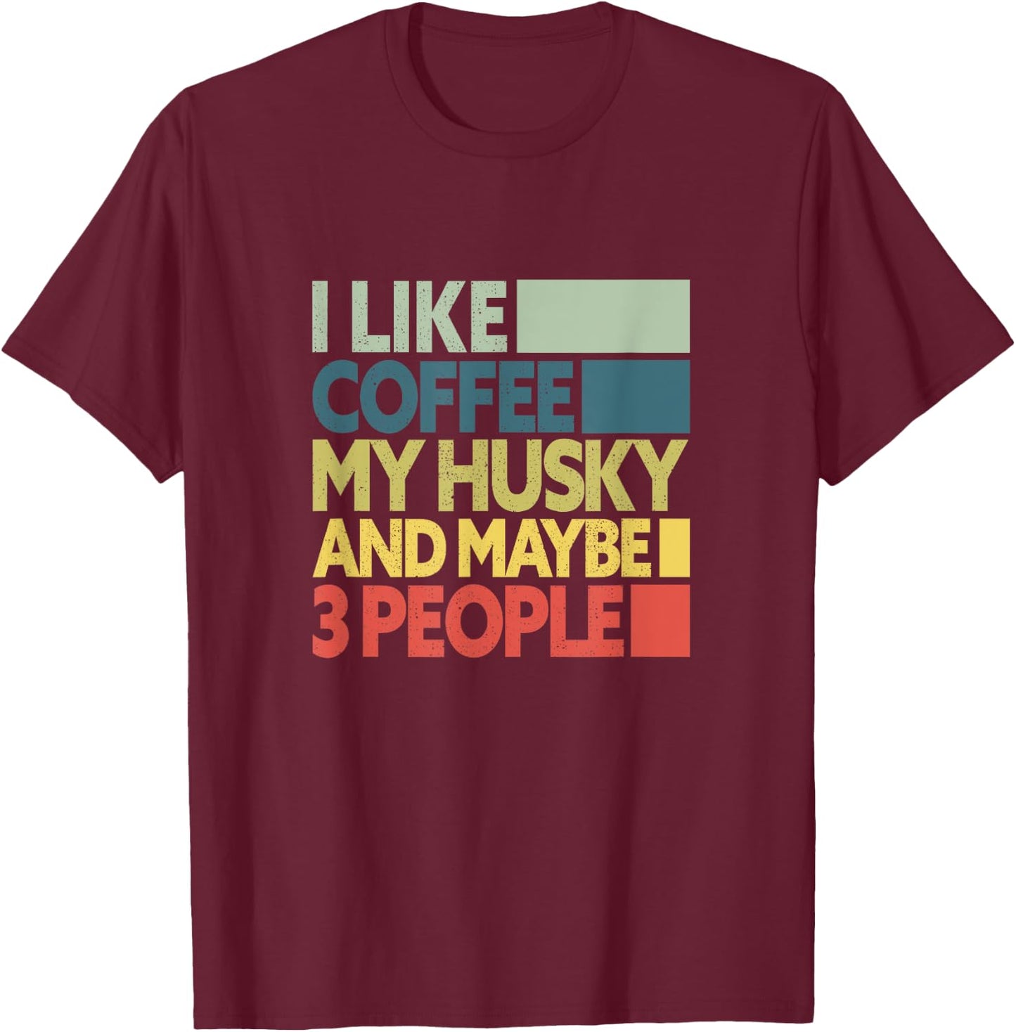 I Like Coffee My Husky And Maybe 3 People Dog Lover Retro T-Shirt - T-Shirt | Maroon