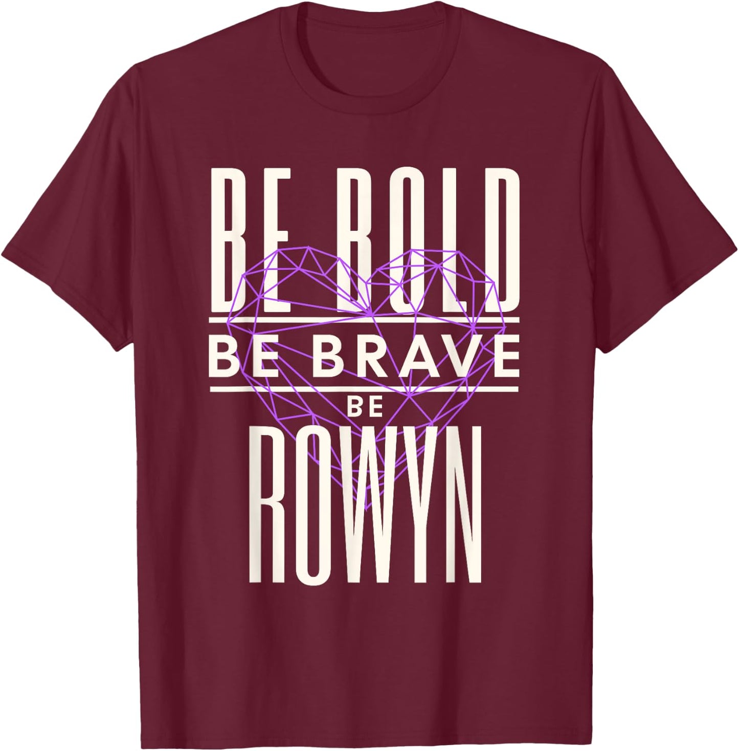 Be Bold Be Brave Be Rowyn T-Shirt - T-Shirt | Maroon