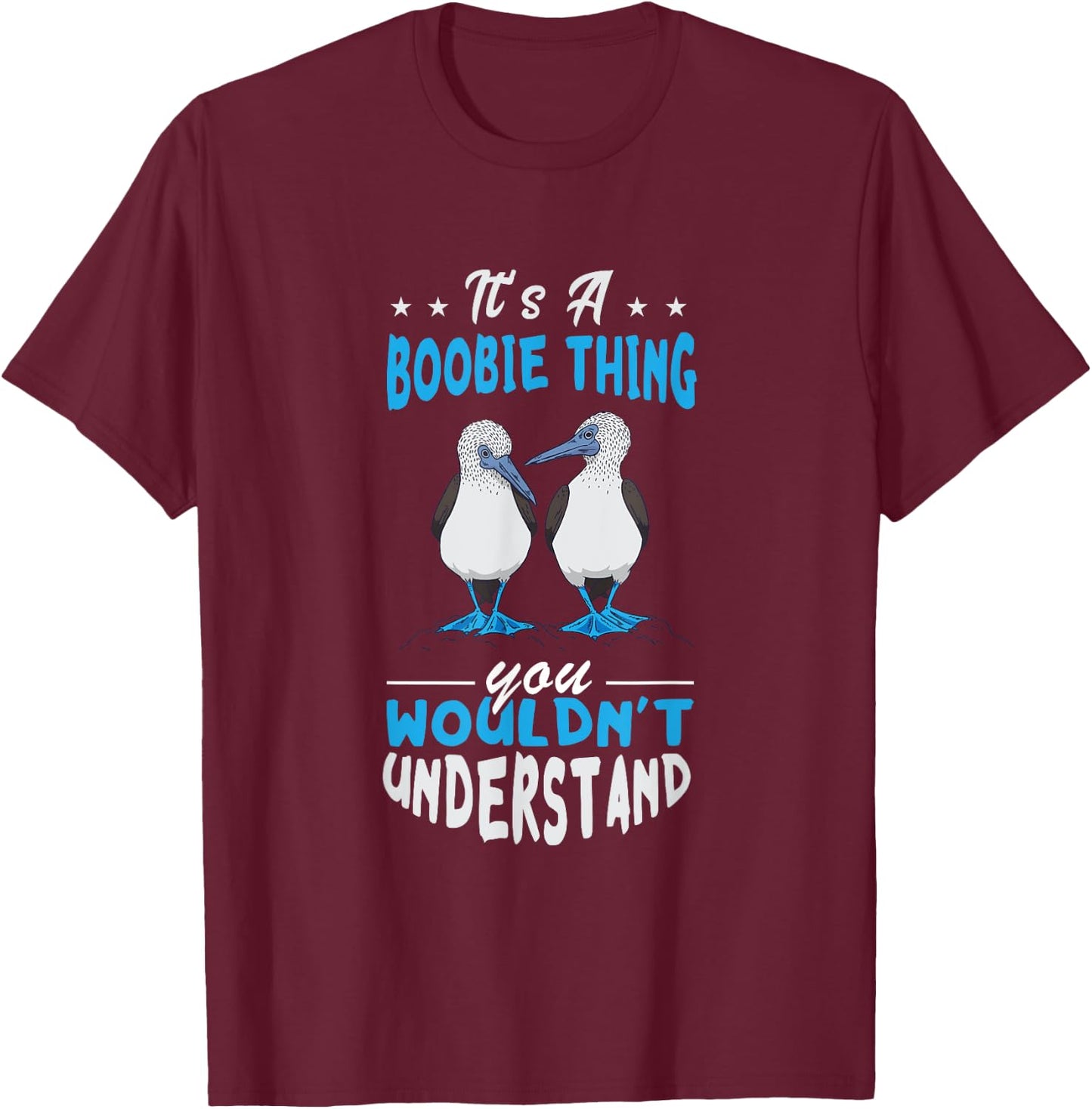 Blue Footed Booby Boobie Thing Tropical Galapagos Bird T-Shirt - T-Shirt | Maroon