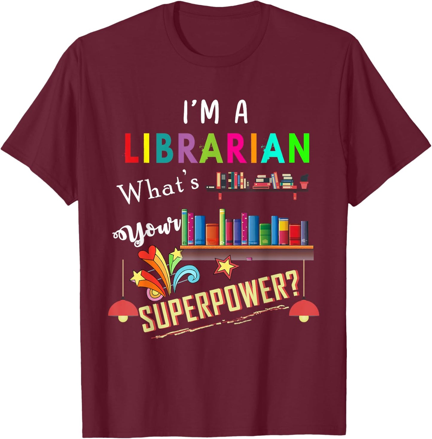 I'm A Librarian What Is Your Superpower T-Shirt - T-Shirt | Maroon
