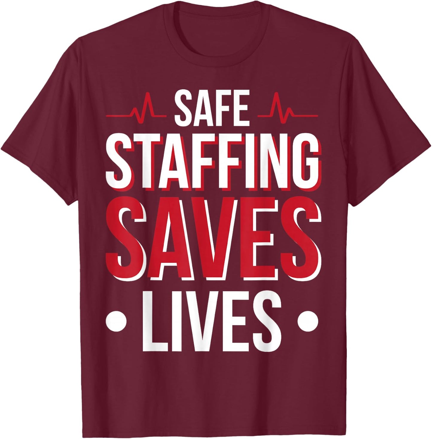 Safe Staffing Saves Lives T-Shirt - T-Shirt | Maroon