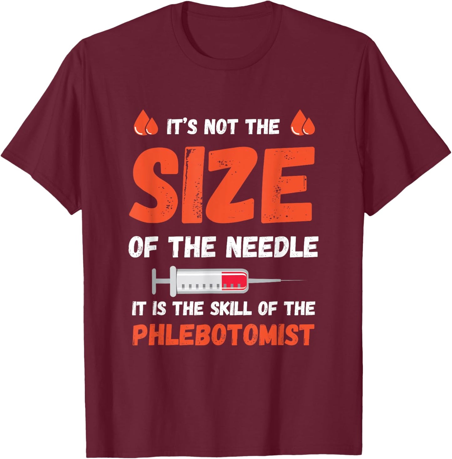 Phlebotomist The Needle Skill Phlebotomy Doctor Hospital T-Shirt - T-Shirt | Maroon