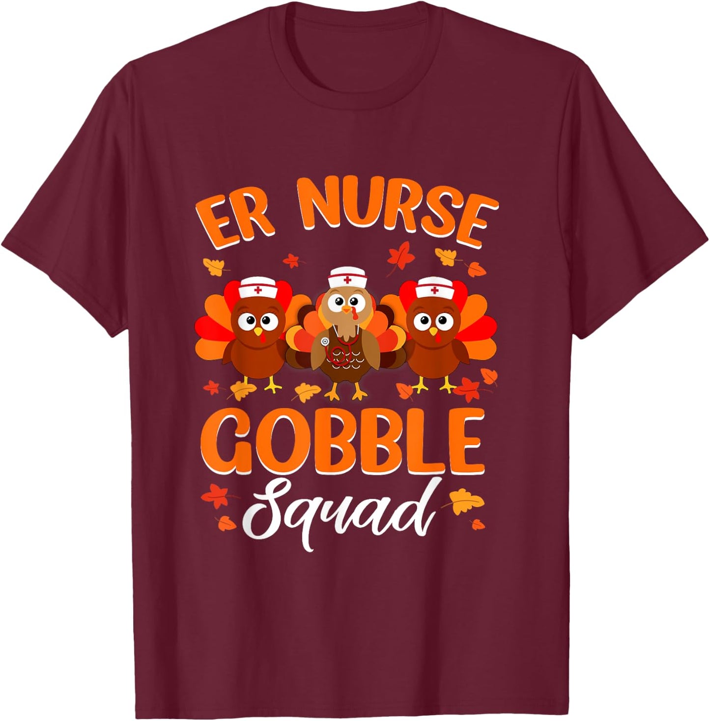 ER Nurse Turkey Gobble Squad Women ER Nurse Thanksgiving T-Shirt - T-Shirt | Maroon