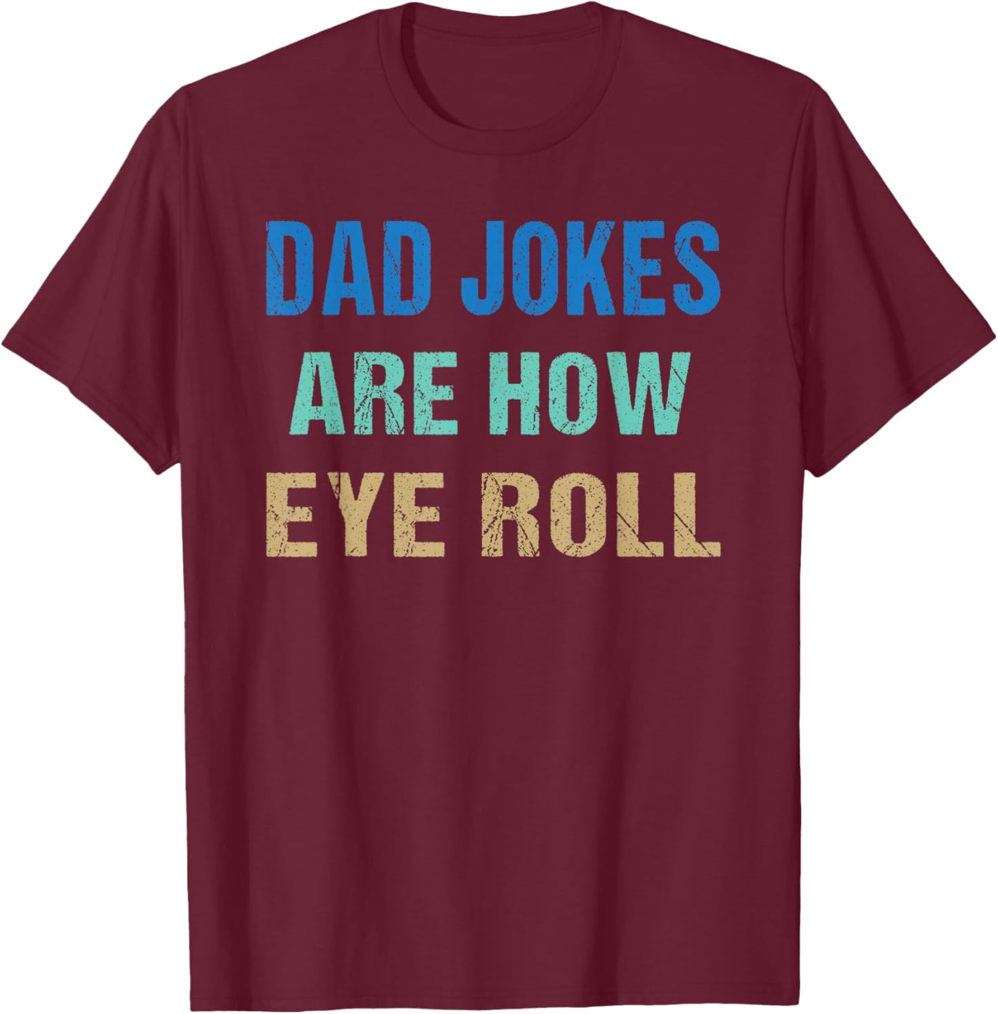 Dad Jokes Are How Eye Roll Funny Father's Day T-Shirt - T-Shirt | Maroon