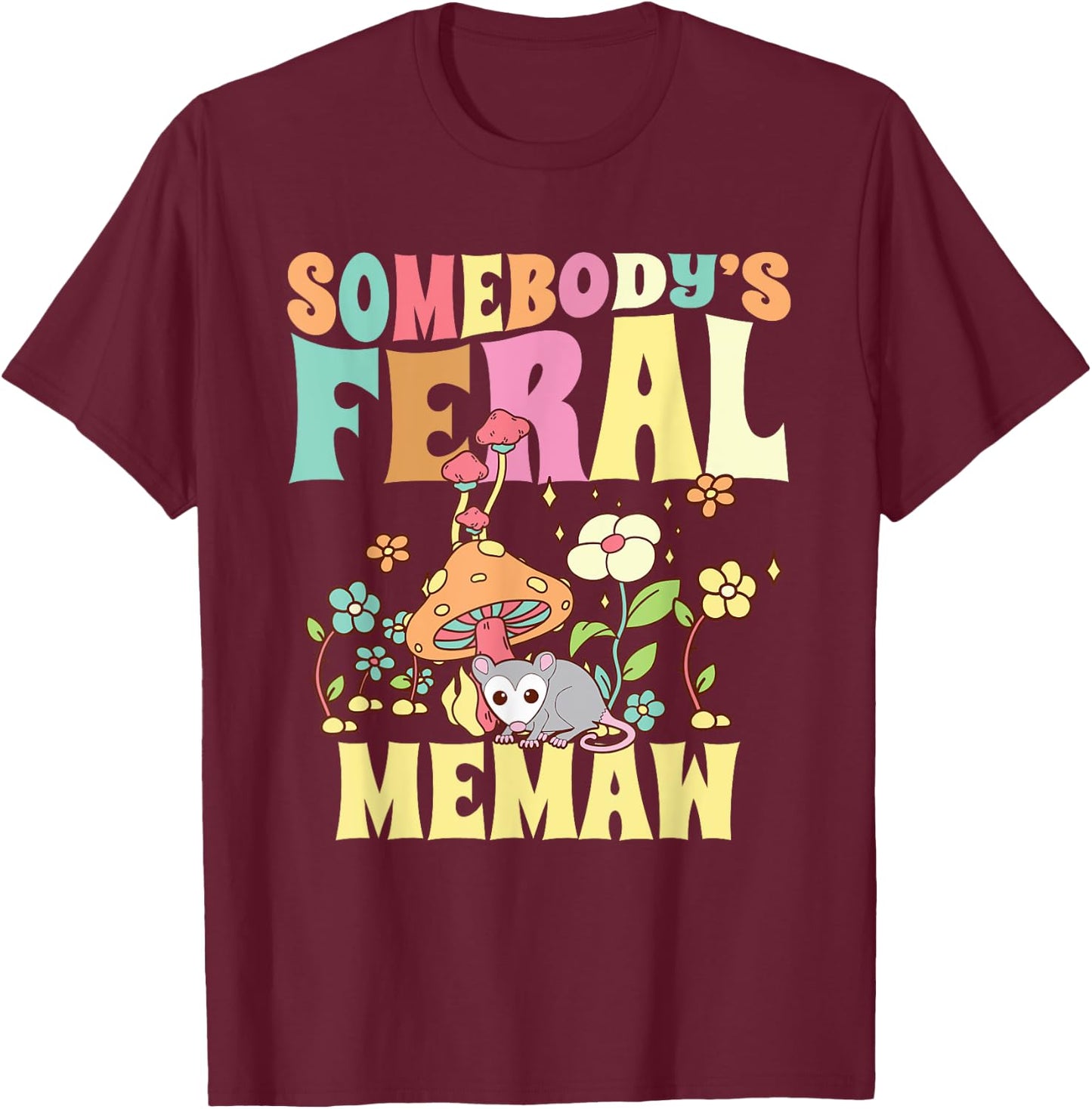 Somebody's Feral Memaw Grandma Wild Granny Opossum Mushroom T-Shirt - T-Shirt | Maroon