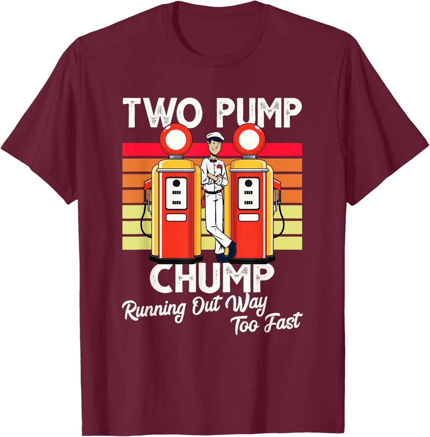 Two Pump Chump Running Out Way Too Fast Vintage T-Shirt - T-Shirt | Maroon