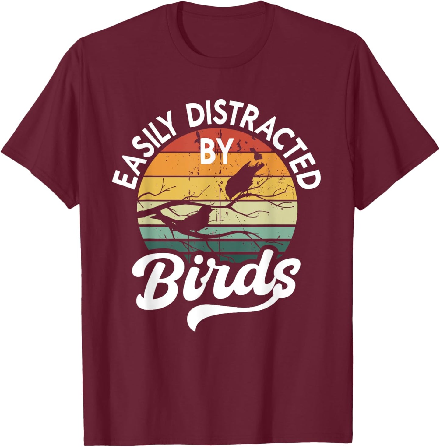 Easily Distracted by Birds, Funny Bird Lover T-Shirt - T-Shirt | Maroon
