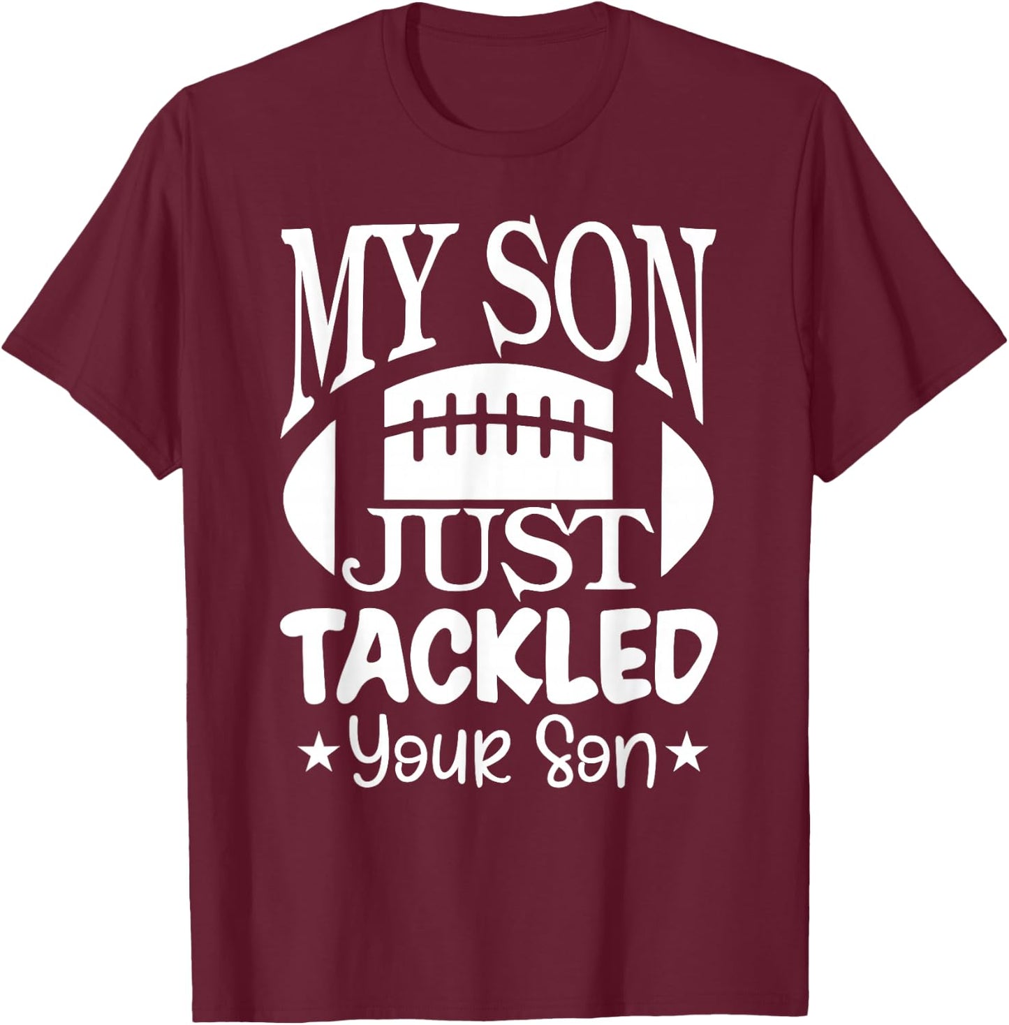 My Son Just Tackled Your Son Funny Football Mama T-Shirt - T-Shirt | Maroon