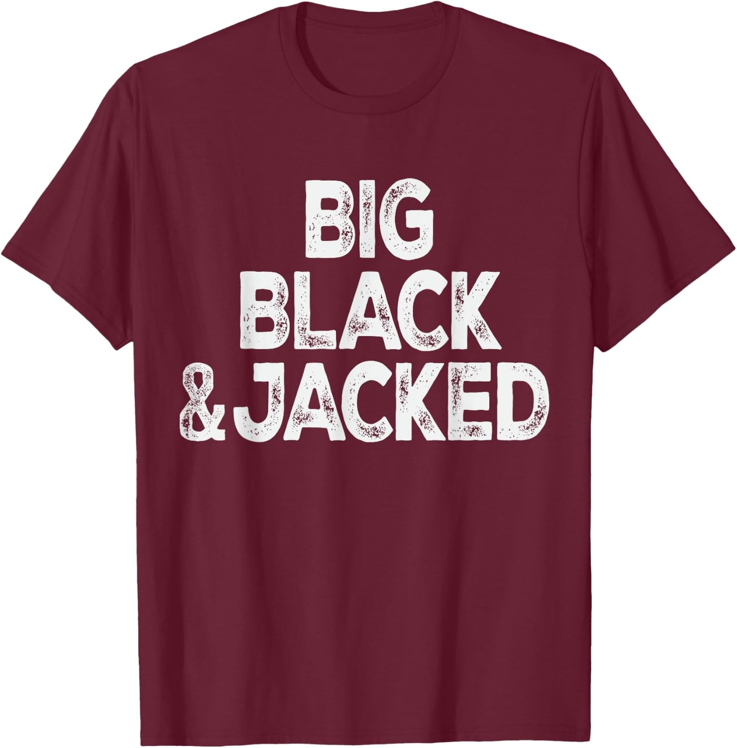 Workout Offensive Big Black & Jacked Gym Pride Men & Women T-Shirt - T-Shirt | Maroon