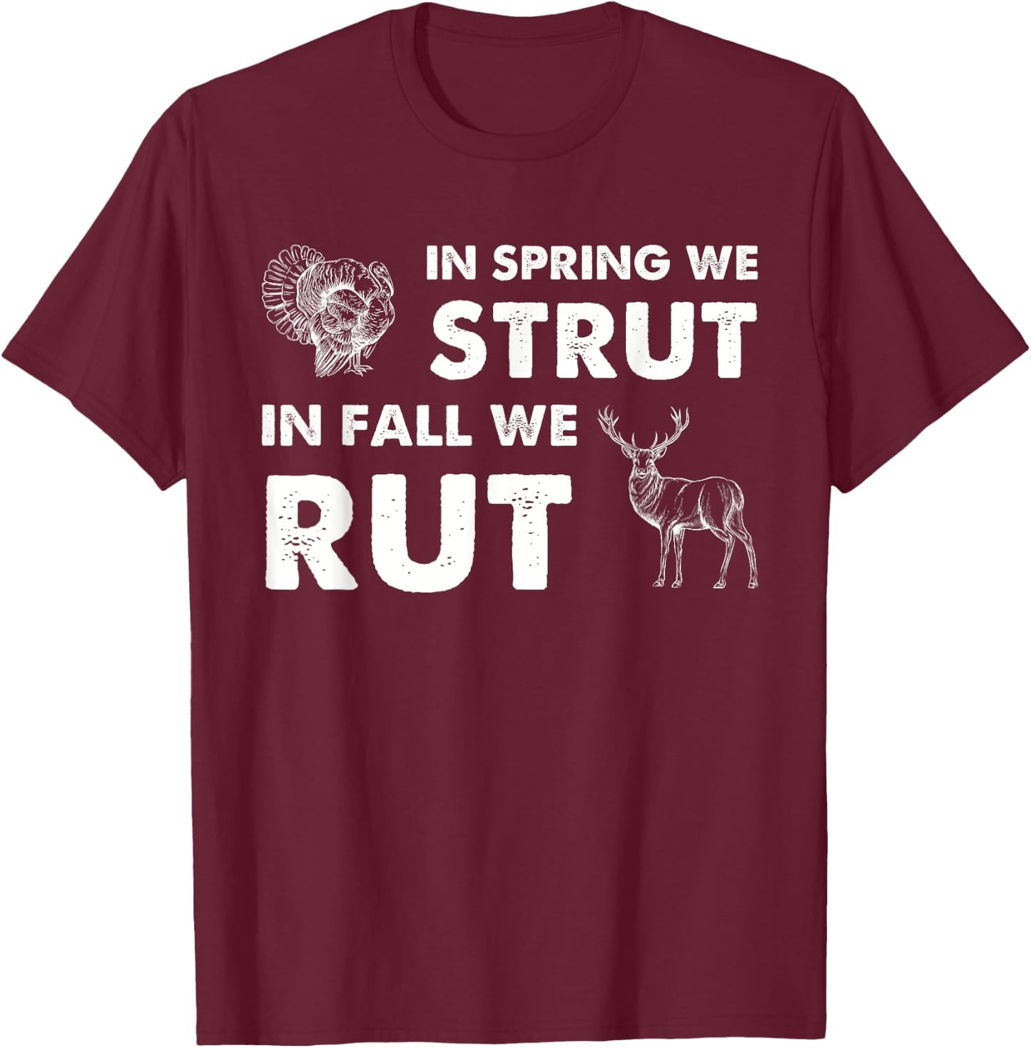 In Spring We Strut In Fall We Rut Turkey Hunting Deer Hunter T-Shirt - T-Shirt | Maroon