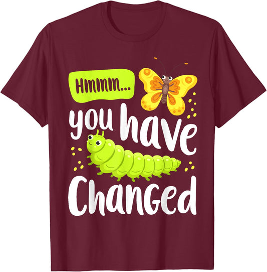 Caterpillar You Have Changed Monarch Butterfly Funny T-Shirt - T-Shirt | Maroon