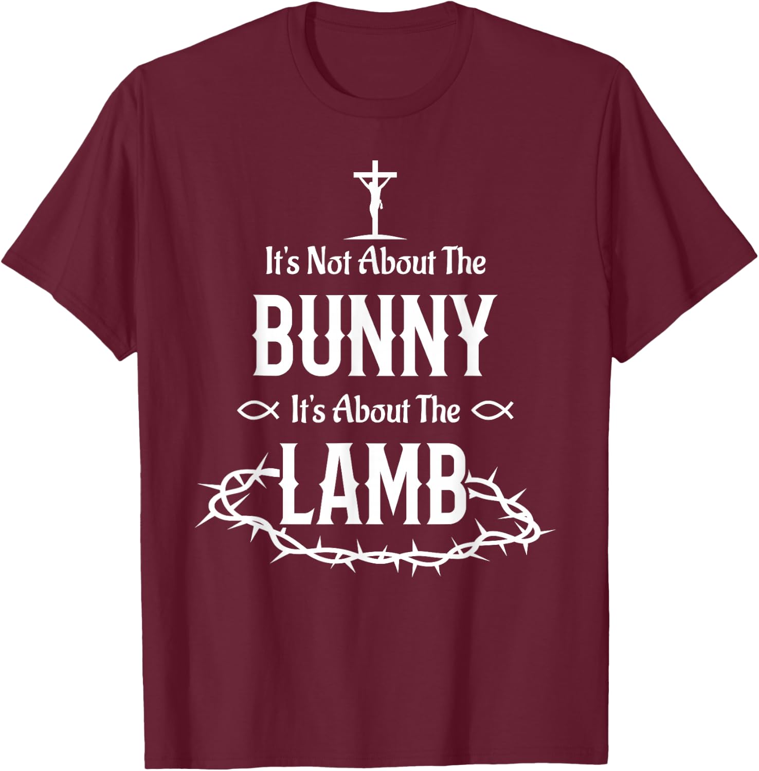 It's Not About The Bunny It's About The Lamb Easter Jesus T-Shirt - T-Shirt | Maroon