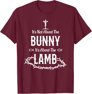 It's Not About The Bunny It's About The Lamb Easter Jesus T-Shirt - T-Shirt | Maroon