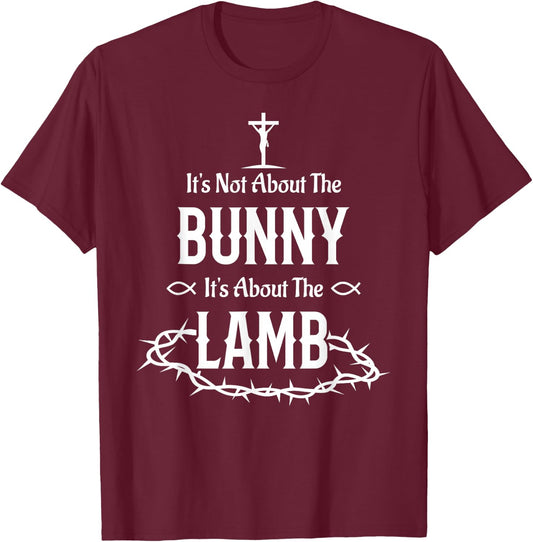 It's Not About The Bunny It's About The Lamb Easter Jesus T-Shirt - T-Shirt | Maroon