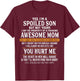 Yes I'm A Spoiled Son But Not Yours Freaking Awesome Mom T-Shirt - T-Shirt | Maroon