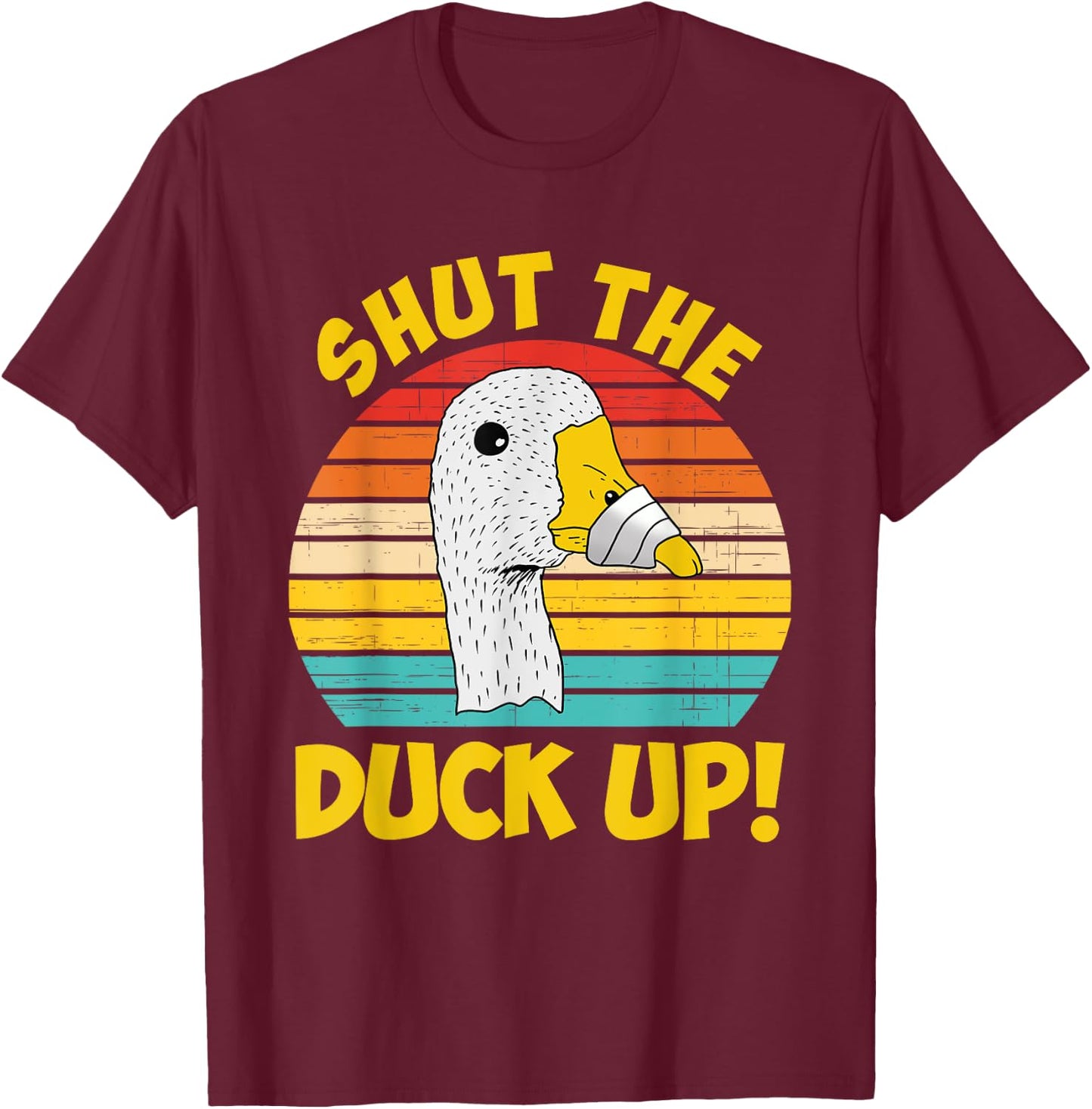 Shut Up Duck Up Funny Apparel T-Shirt - T-Shirt | Maroon