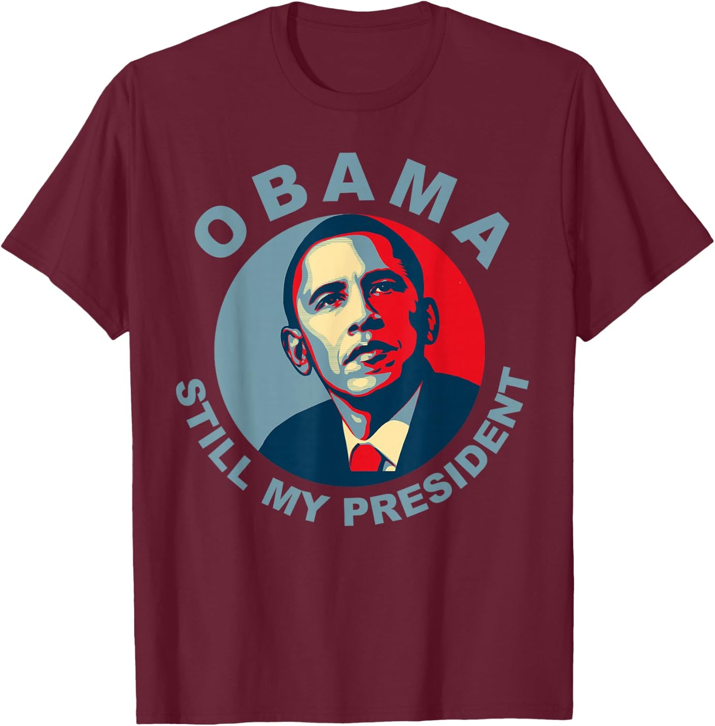 Obama Still My President Novelty T-Shirt - T-Shirt | Maroon