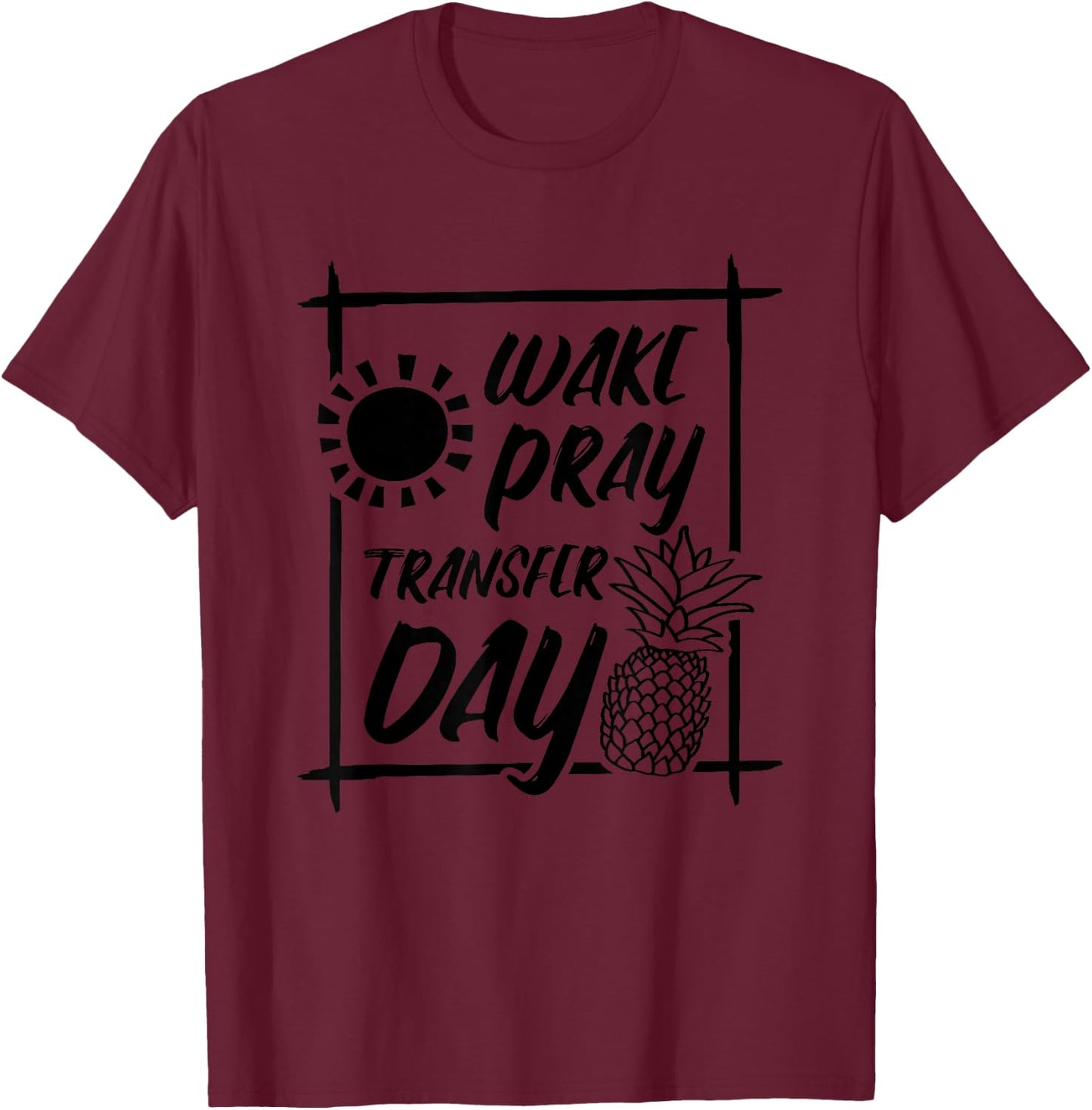 Wake Pray Transfer Day, IVF Surrogate and Surrogacy T-Shirt - T-Shirt | Maroon