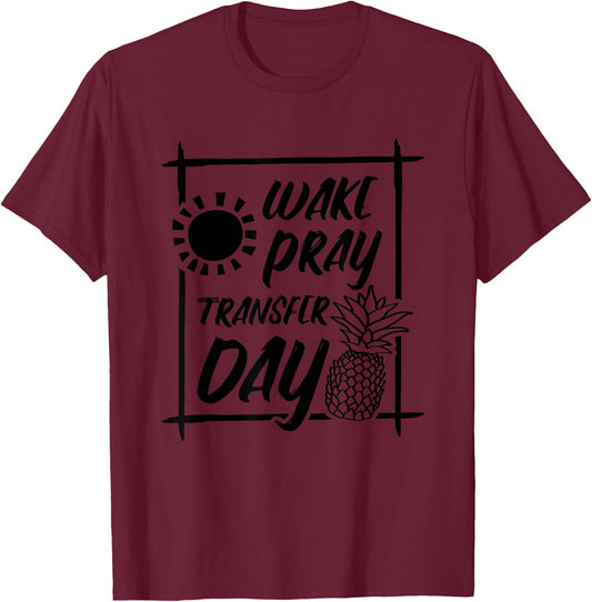 Wake Pray Transfer Day, IVF Surrogate and Surrogacy T-Shirt - T-Shirt | Maroon