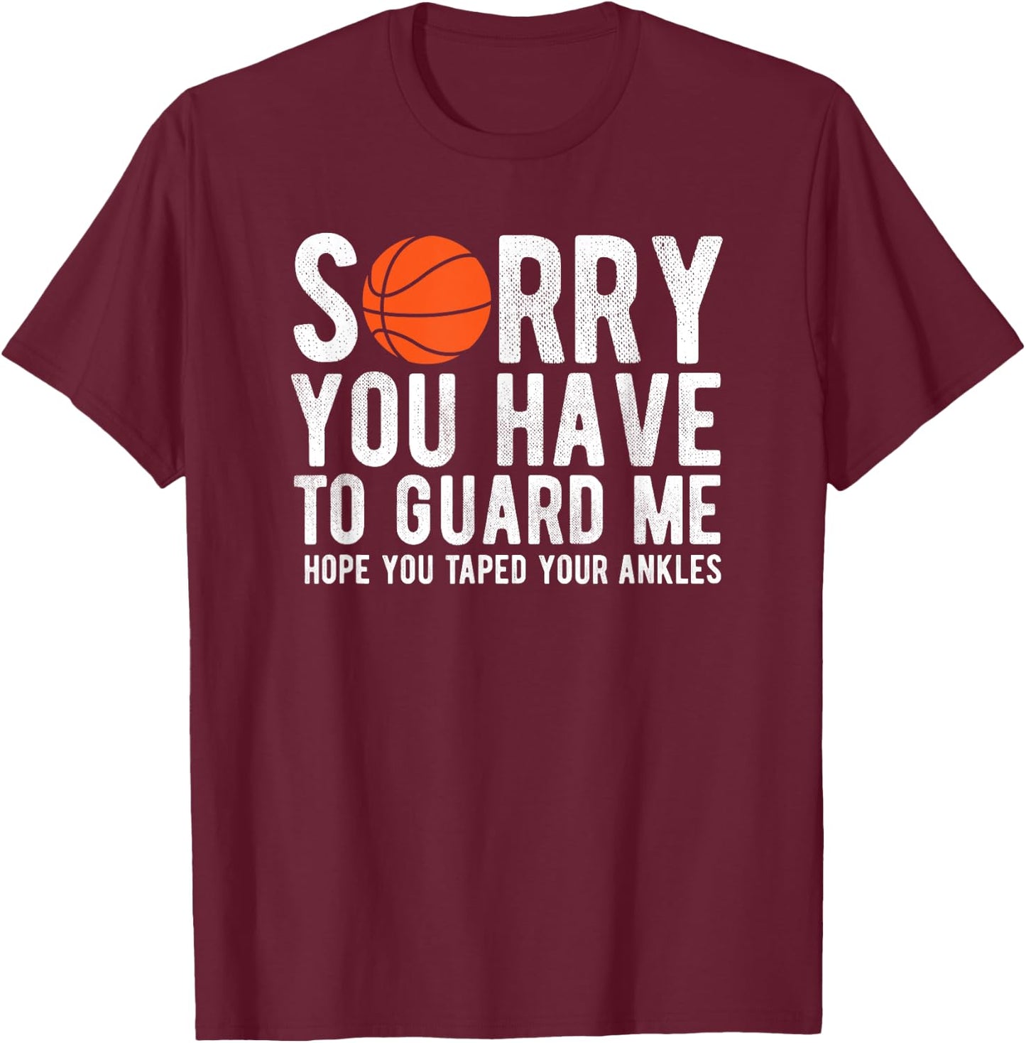 Funny Basketball Sorry You Have to Guard Me Bball T-Shirt - T-Shirt | Maroon