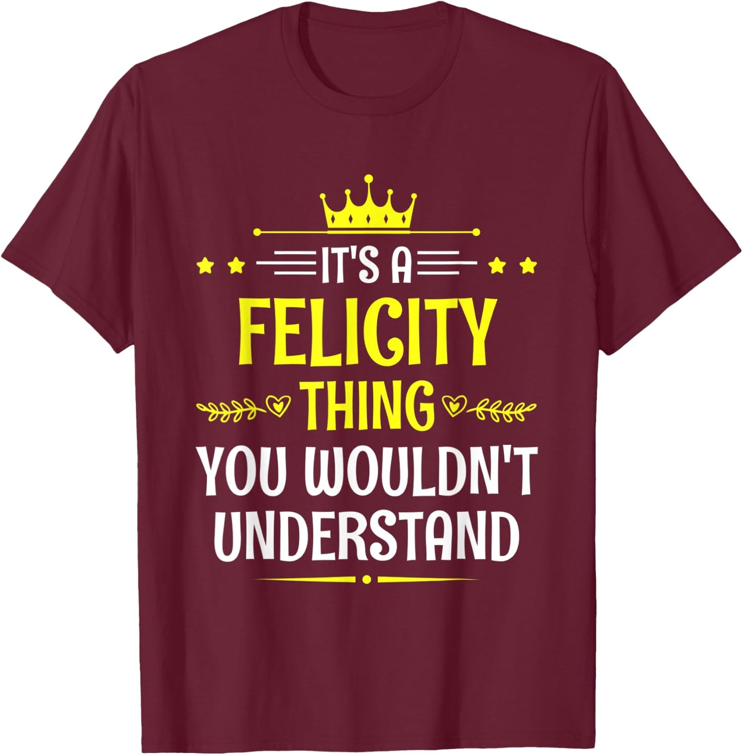 It's a Felicity Thing You Wouldn't Understand Funny Name T-Shirt - T-Shirt | Maroon