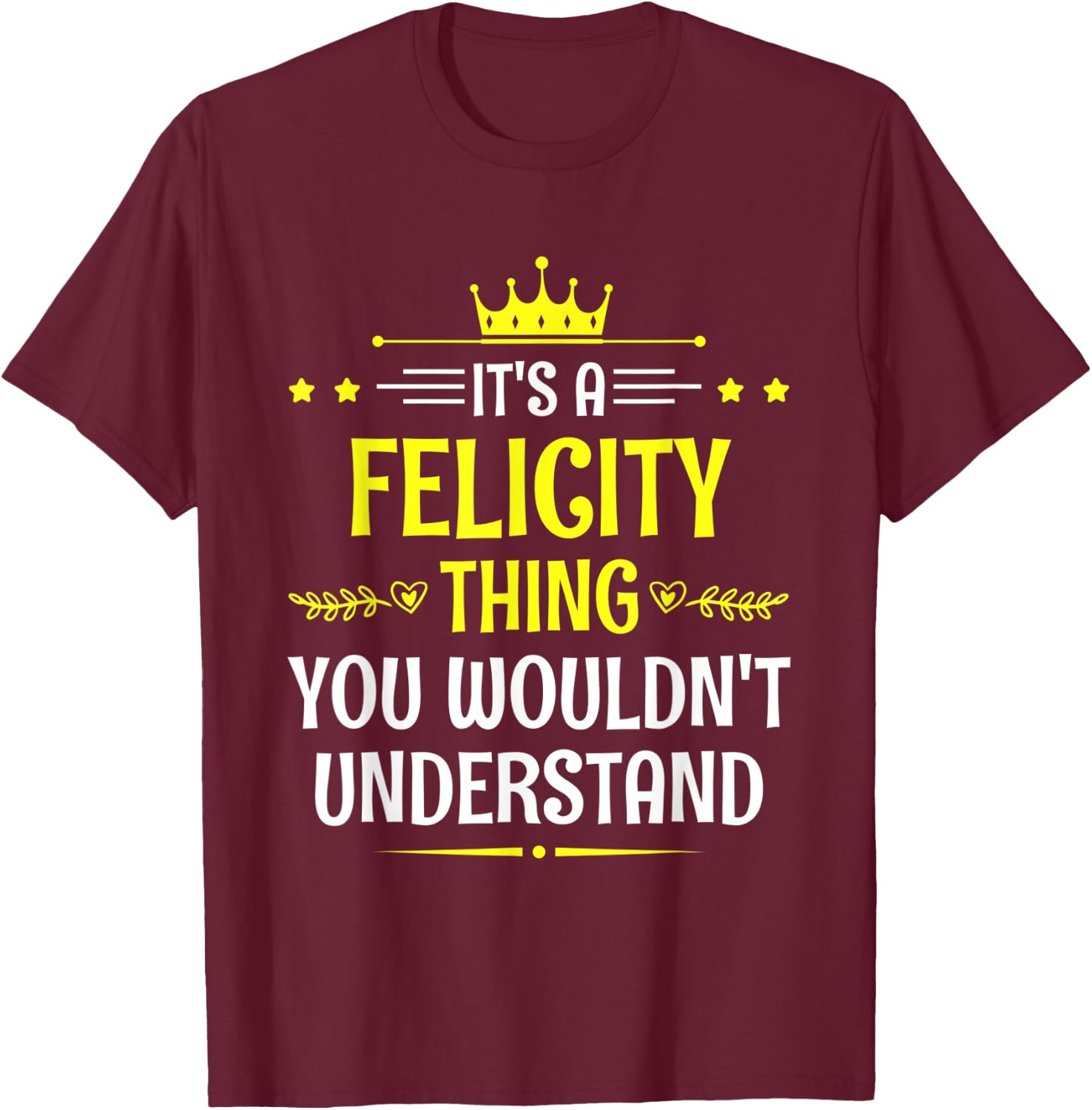 It's a Felicity Thing You Wouldn't Understand Funny Name T-Shirt - T-Shirt | Maroon