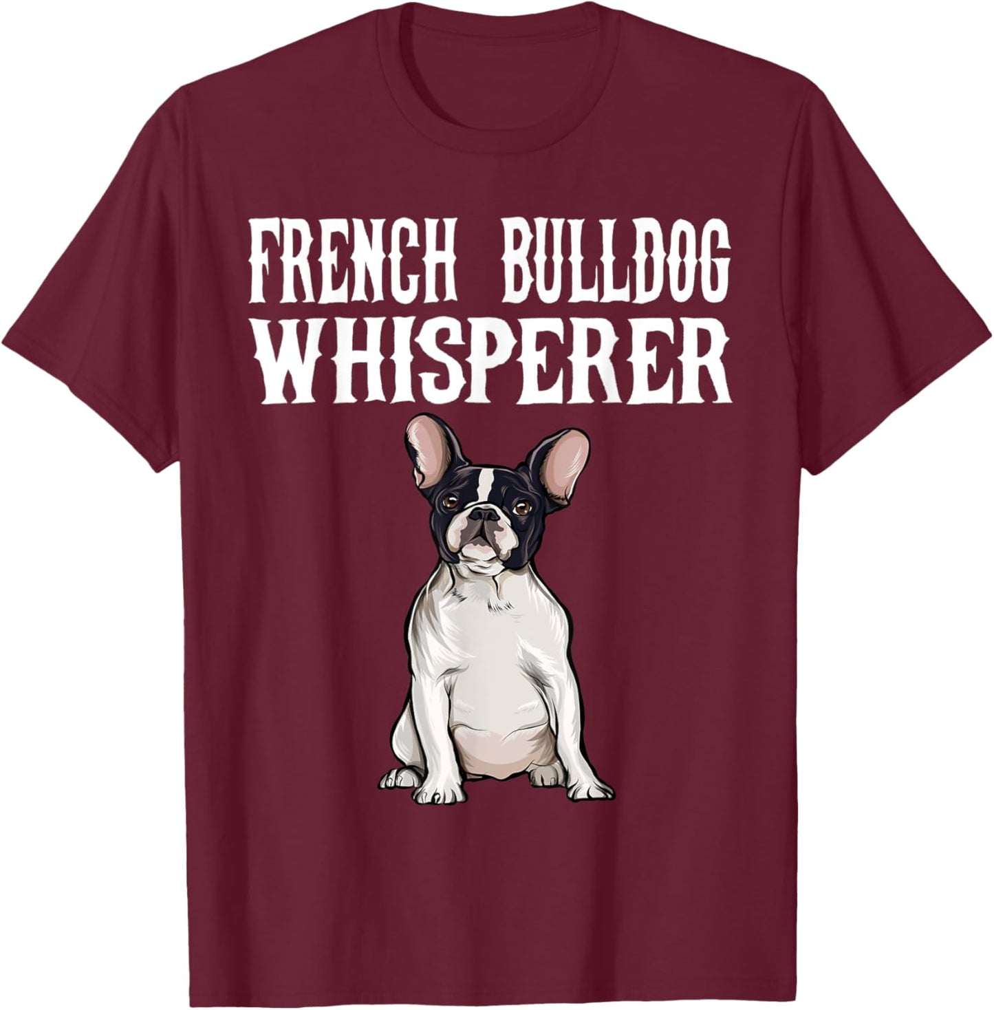 Funny Dog Gift French Bulldog Wisperer T-Shirt - T-Shirt | Maroon