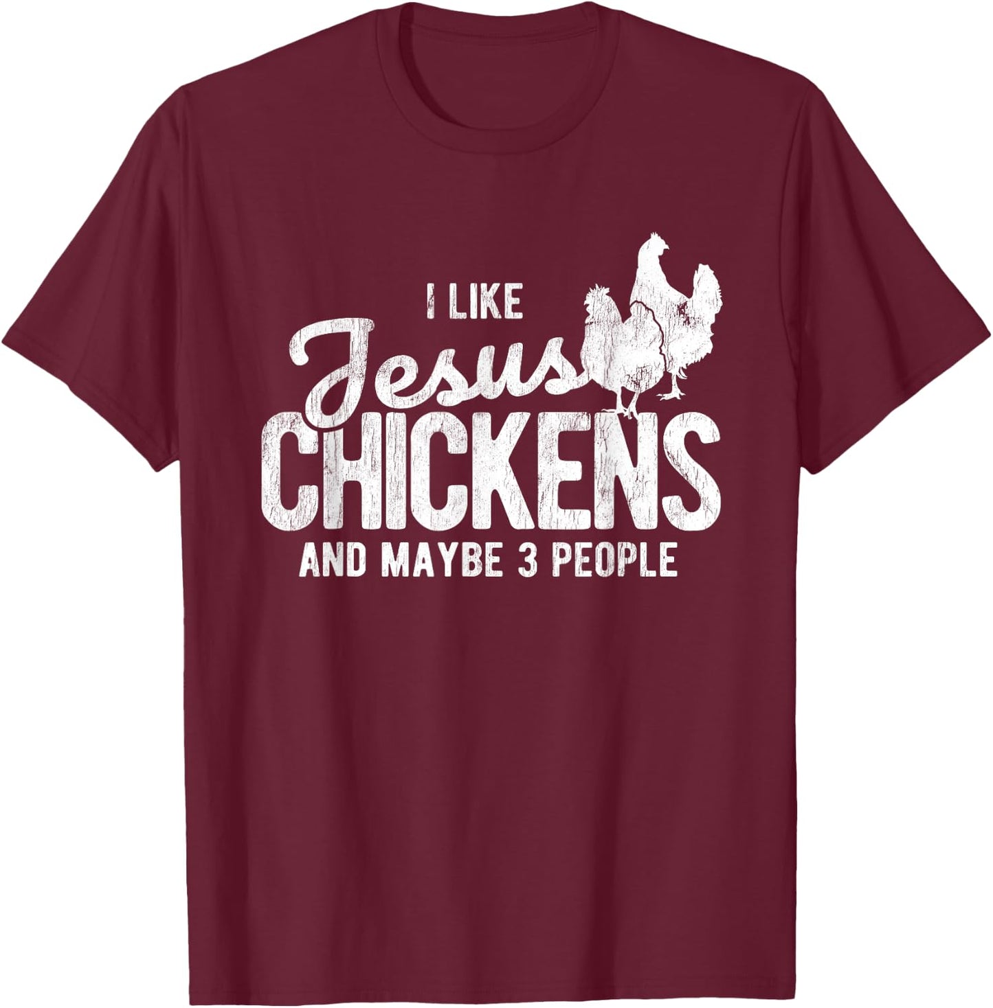 I Like Jesus And Maybe 3 People And Chicken T-Shirt - T-Shirt | Maroon