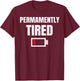 Permanently Tired - Funny Sleeping Sleep Low Battery Vintage T-Shirt - T-Shirt | Maroon
