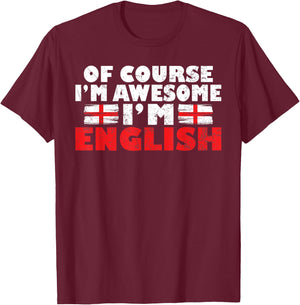England Of course im awesome im English T-Shirt - T-Shirt | Maroon