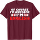 England Of course im awesome im English T-Shirt - T-Shirt | Maroon