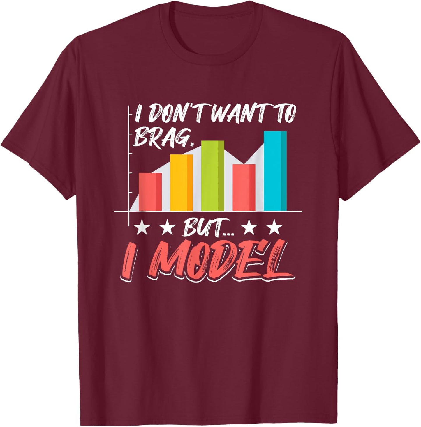 I Don't Want To Brag, But I Model Data Analysis T-Shirt - T-Shirt | Maroon