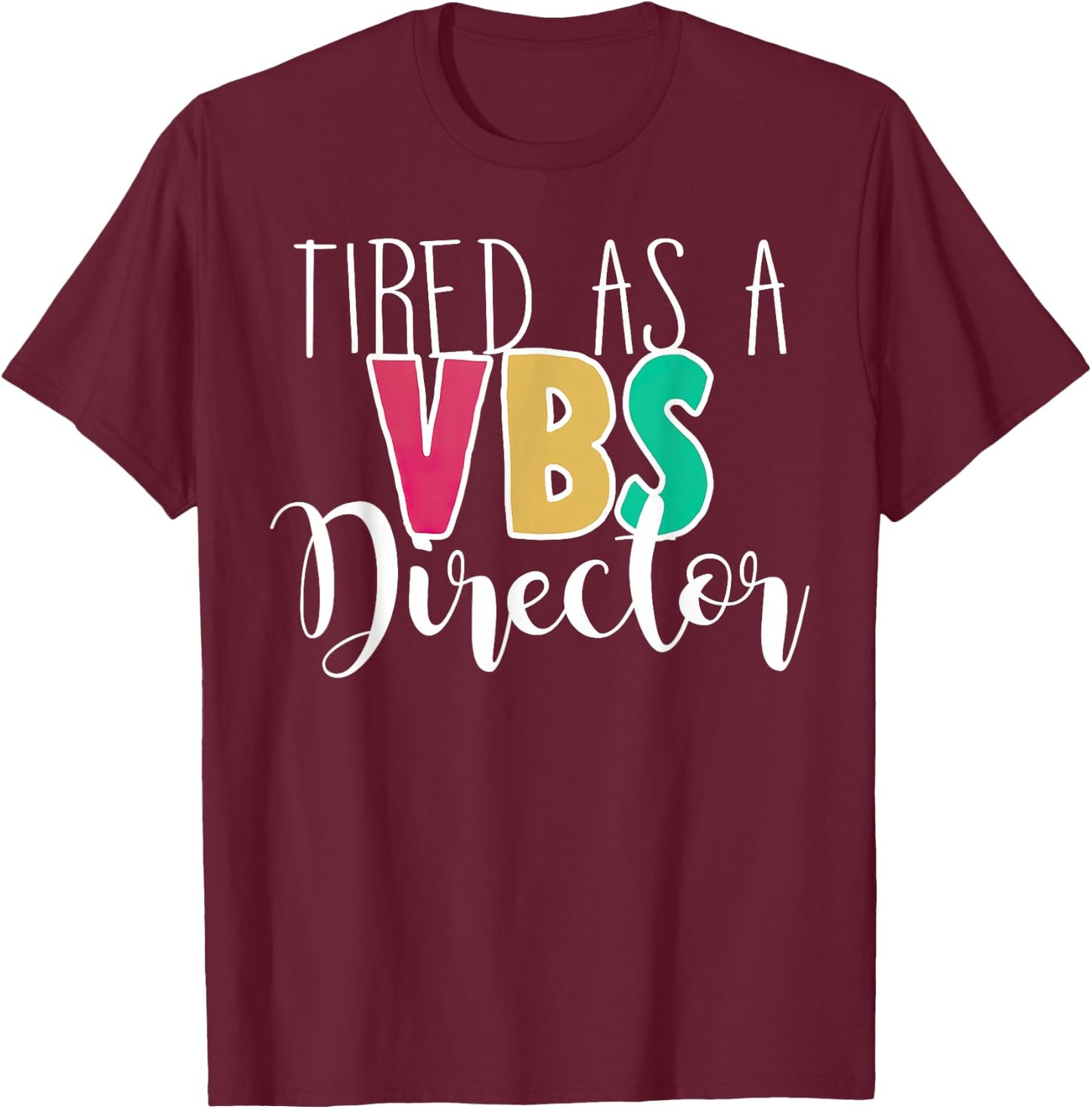 Tired As A VBS Director T-Shirt - T-Shirt | Maroon