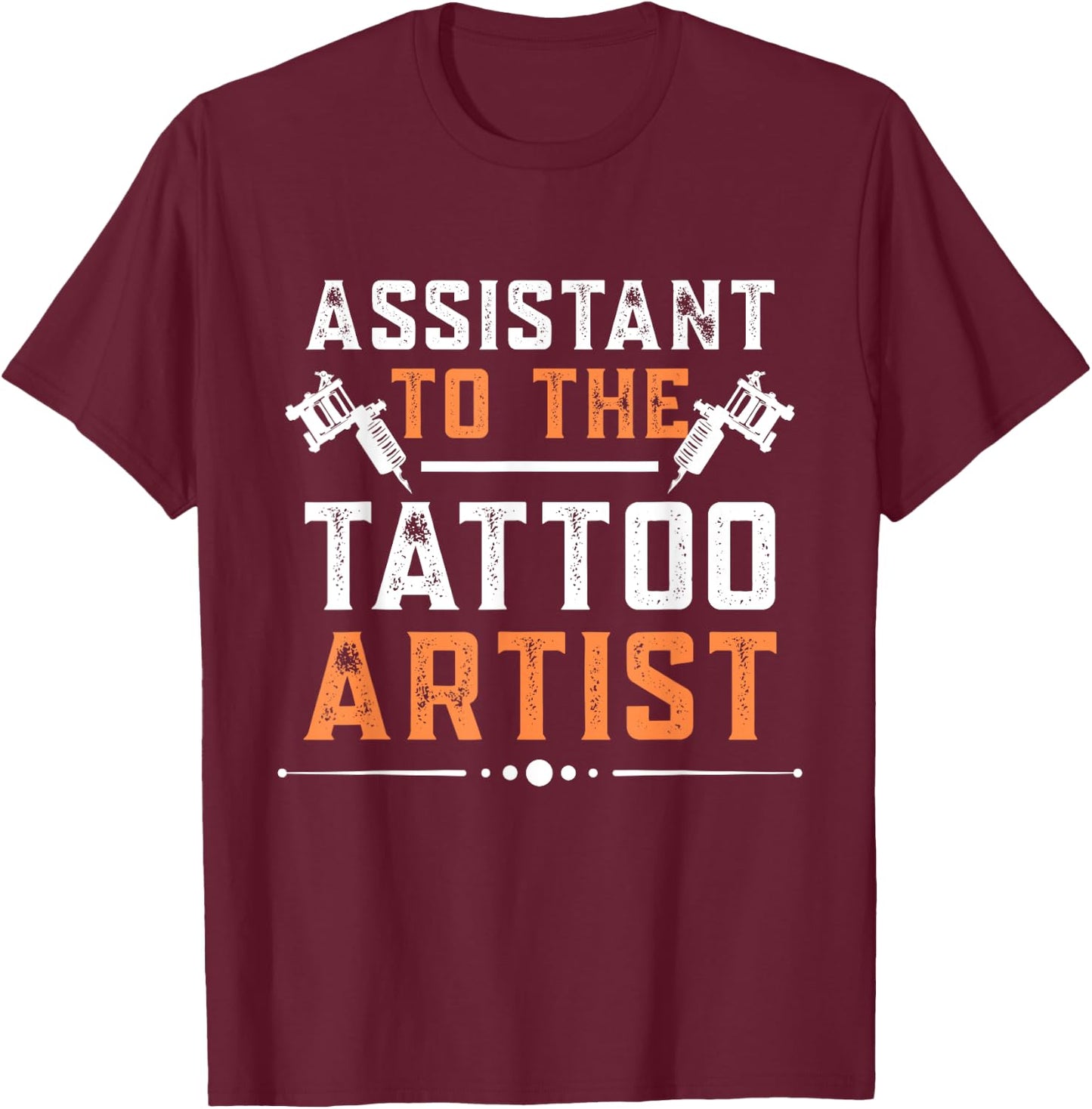 Assistant To The Tattoo Artist Tattooing Tattoo Art T-Shirt - T-Shirt | Maroon