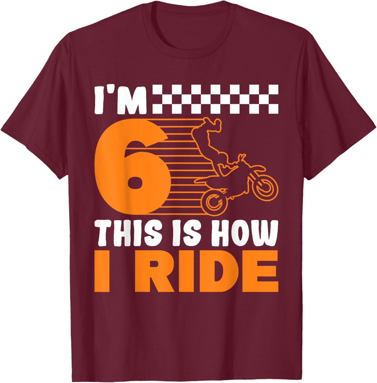 I'm 6 This is how I Ride Dirt Bike 6th Birthday T-Shirt - T-Shirt | Maroon