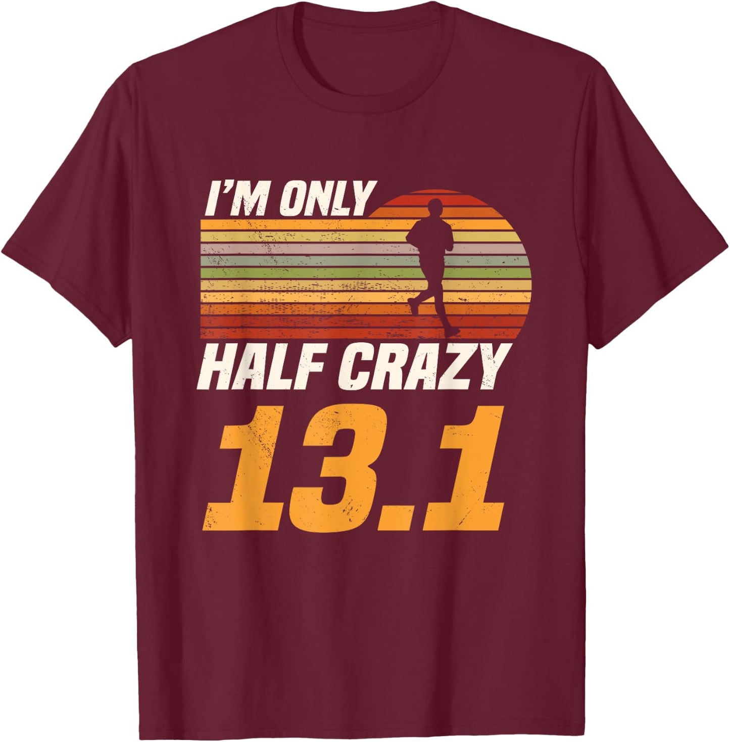 I'm Only Half Crazy 13.1 Marathoner Marathon Running Shoes T-Shirt - T-Shirt | Maroon