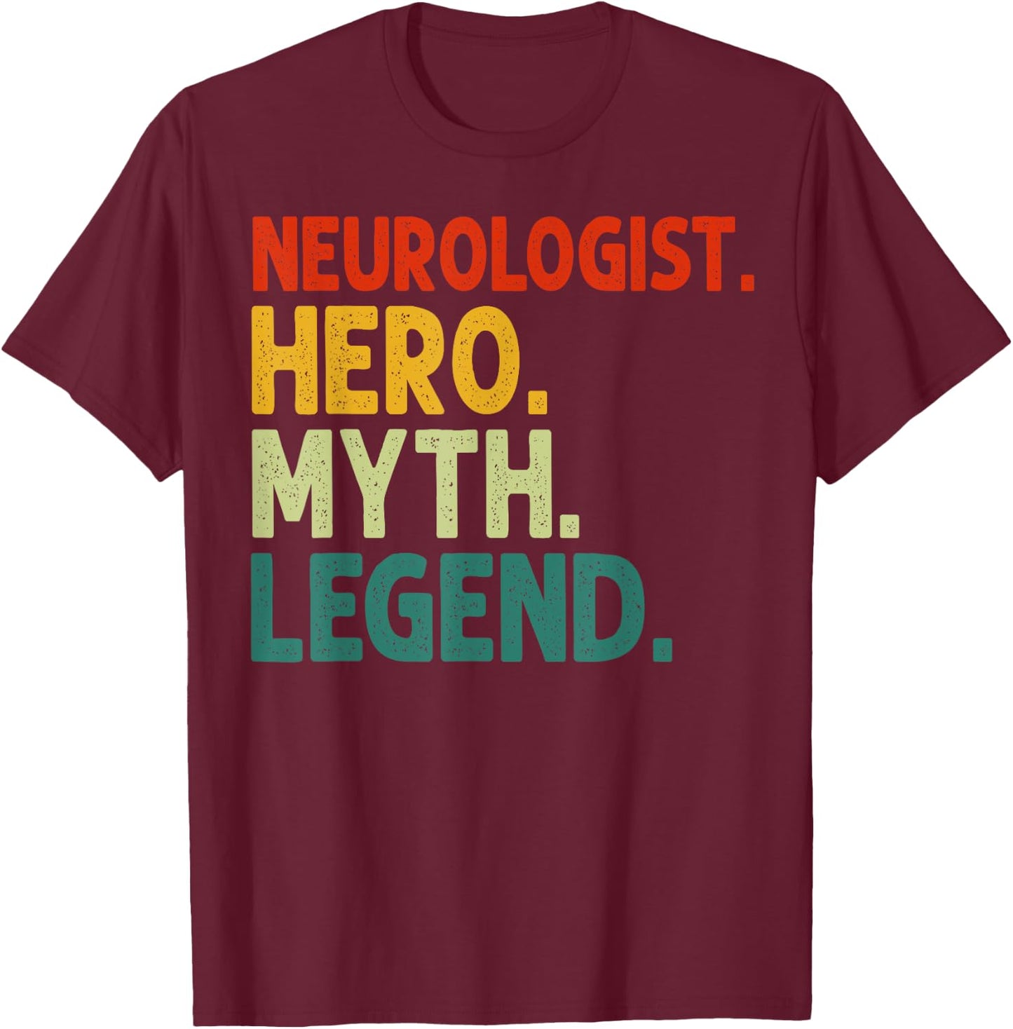 Neurologist Hero Myth Legend Vintage Funny Neurology T-Shirt - T-Shirt | Maroon