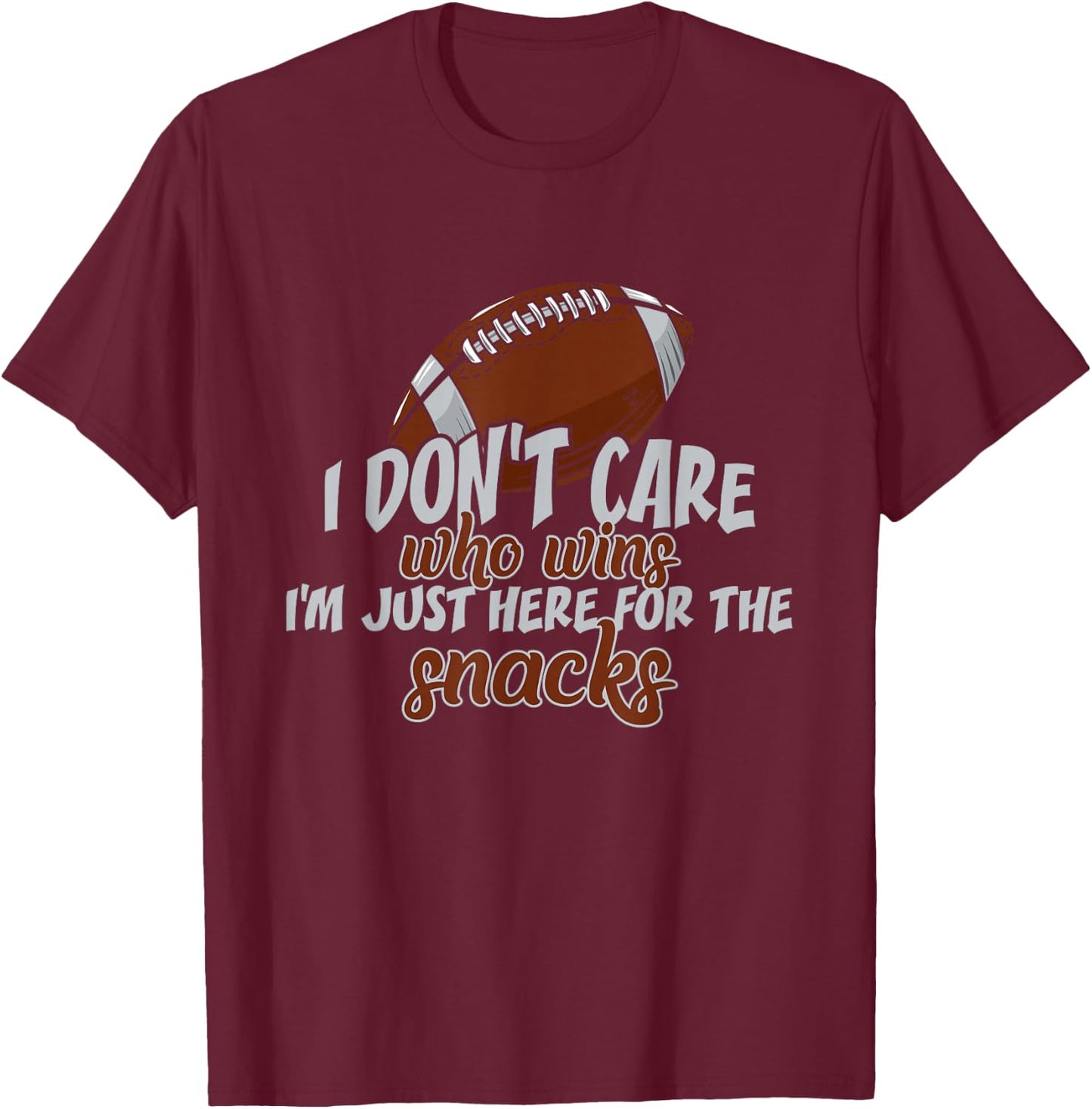 I Don't Care Who Wins I'm Just Here for The Snacks Football T-Shirt - T-Shirt | Maroon