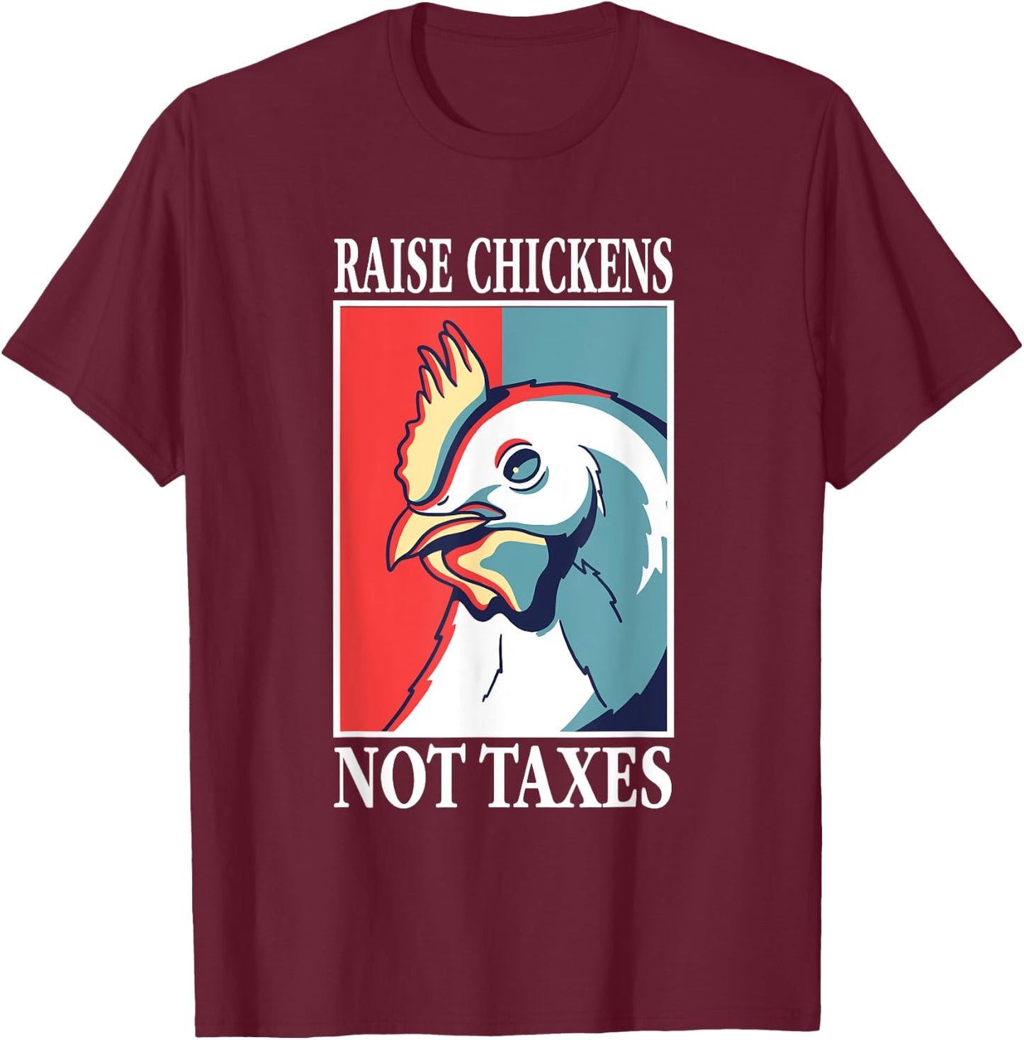 Libertarian Raise Chickens Not Taxes Ranch Homestead Farming T-Shirt - T-Shirt | Maroon