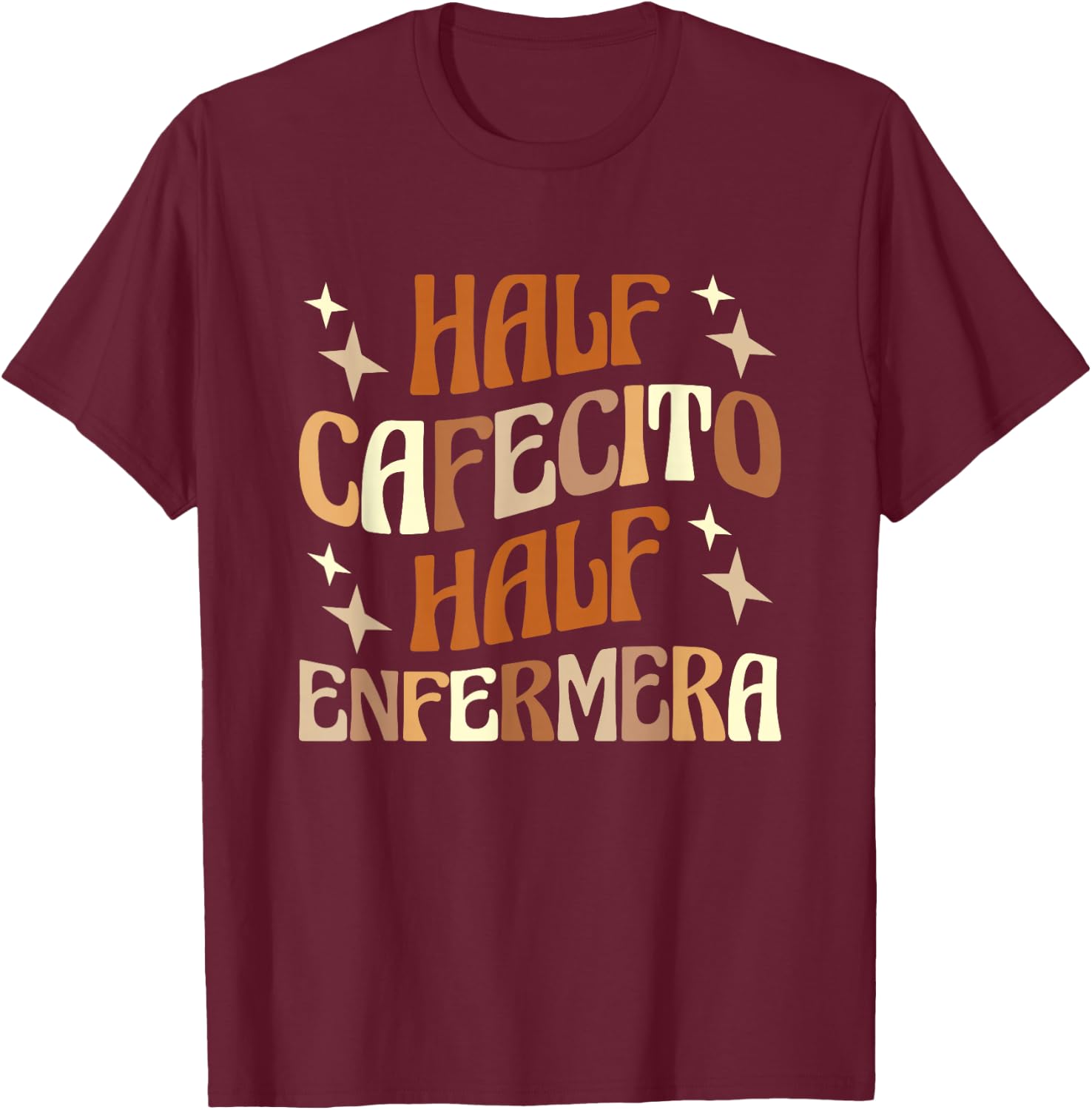 Half Cafecito Half Enfermera Hispanic Nurse Latina Nurse T-Shirt - T-Shirt | Maroon
