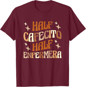 Half Cafecito Half Enfermera Hispanic Nurse Latina Nurse T-Shirt - T-Shirt | Maroon