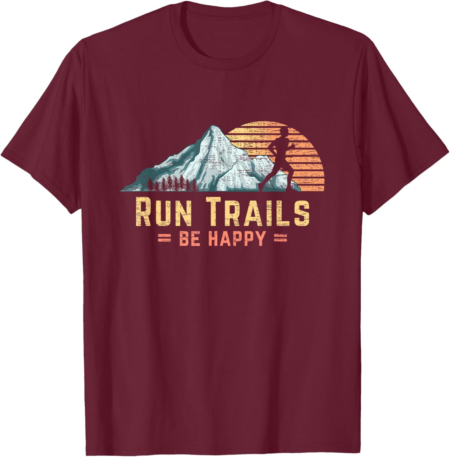 Run Trails Be Happy Mountain Runner Retro Trail Running T-Shirt - T-Shirt | Maroon