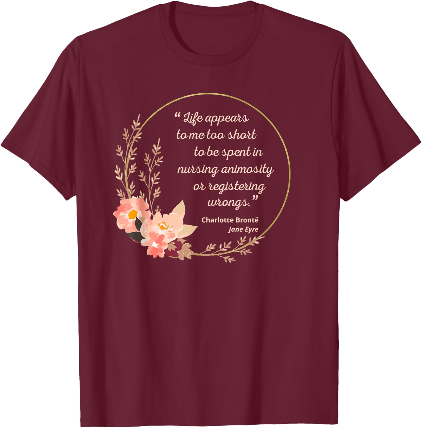 Life Appears Too Short Jane Eyre Quote Charlotte Brontë T-Shirt - T-Shirt | Maroon