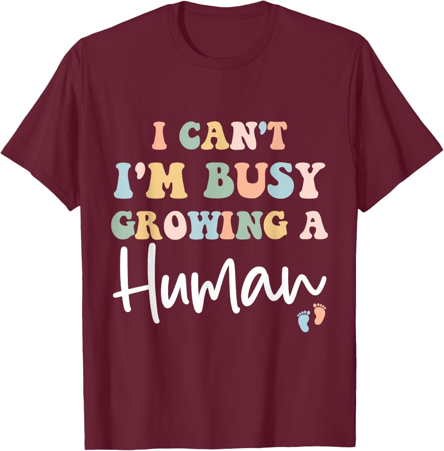 Mom Pregnancy Announcement I Can't I'm Busy Growing A Human T-Shirt - T-Shirt | Maroon