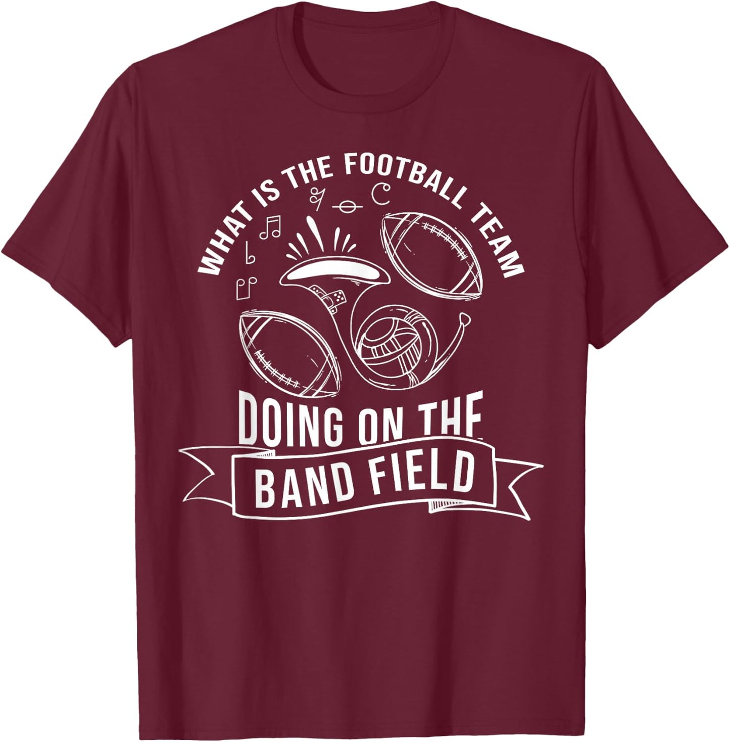 What Is The Football Team Doing On The Band Field T-Shirt - T-Shirt | Maroon