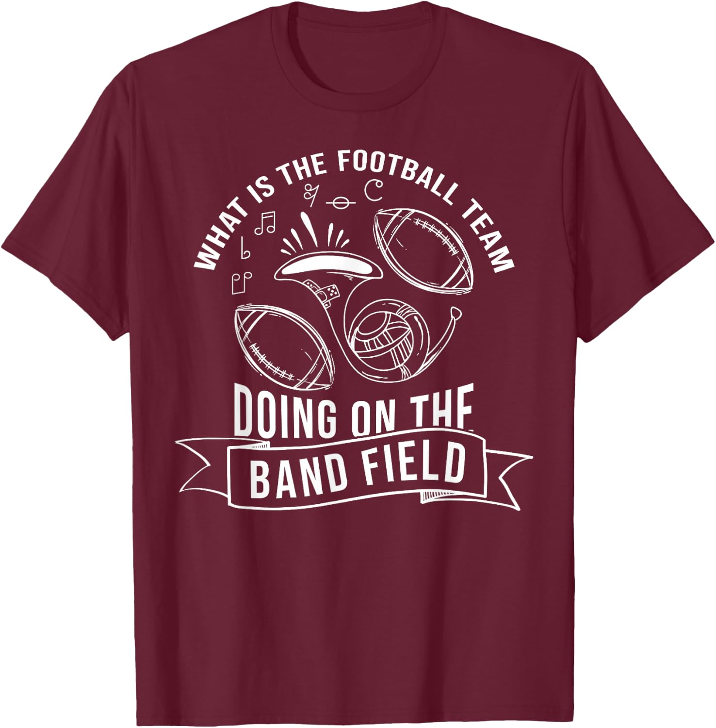 What Is The Football Team Doing On The Band Field T-Shirt - T-Shirt | Maroon